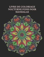 Livre de Coloriage nocturne fond noir mandalas: fleurs - anti stress sur fond noir - Livre de coloriage pour adultes | mandala de nuit B08BDSDX1T Book Cover