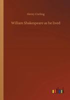 William Shakespeare as he Lived: An Historical Tale 1425536018 Book Cover