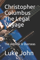 Christopher Columbus The Legal Voyage: The Admiral & Overseas B08DC1P8KP Book Cover