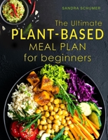 The Ultimate Plant-Based Meal Plan for Beginners: Affordable Vegan Recipes to Make Ahead All Week B088BCJ2QZ Book Cover