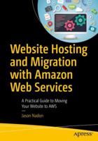 Website Hosting and Migration with Amazon Web Services: A Practical Guide to Moving Your Website to Aws 1484225880 Book Cover
