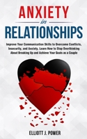 Anxiety in Relationship: The Essential guide to Overcome Anxiety, Jealousy and Negative Thinking. Heal Your Insecurity and Attachment to Establish Relationships Without Couple Conflicts 1801578133 Book Cover