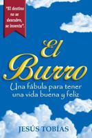 El Burro: Una Fabula Para Tener Una Vida Buena y Feliz 1533510229 Book Cover