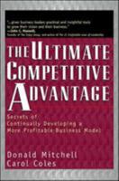 The Ultimate Competitive Advantage: Secrets of Continually Developing a More Profitable Business Model 1576751678 Book Cover