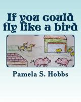 If you could fly like a bird 1986155757 Book Cover