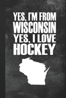 Yes, I'm From Wisconsin - Yes, I Love Hockey: Blank Lined Notebook Journal Gift for Hockey Lover 1694364488 Book Cover