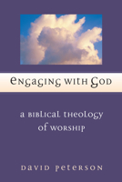 Engaging With God: A Biblical Theology of Worship 0802806899 Book Cover