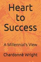 Heart to Success: A Millennial's View 1093277130 Book Cover