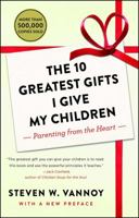 The 10 Greatest Gifts I Give My Children: Parenting from the Heart 147676297X Book Cover