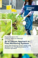 An IoT-Driven Approach to Plant Monitoring Systems 3639668138 Book Cover