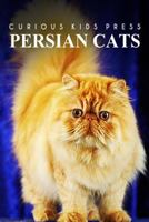 Persian Cats - Curious Kids Press: Kids book about animals and wildlife, Children's books 4-6 149750645X Book Cover