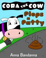 Cora the Cow Plops a Patty: A Potty Training Tale on Poop and Pooping in the Toilet (Cora the Cow Early Reader Bedtime Story Books Book 1) 1533166811 Book Cover