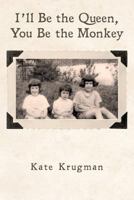 I'll Be the Queen, You Be the Monkey 1530327458 Book Cover