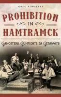 Prohibition in Hamtramck: Gangsters, Gunfights & Getaways (American Palate) 1467117536 Book Cover