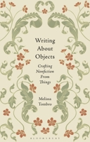 Writing About Objects: Crafting Nonfiction From Things 1350518301 Book Cover
