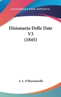 Dizionario Delle Date V3 (1845) 1160082278 Book Cover