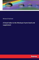 A Lineal Index to the Wesleyan Hymn Book and Supplement 3742835904 Book Cover