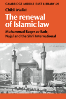 The Renewal of Islamic Law: Muhammad Baqer as-Sadr, Najaf and the Shi'i International (Cambridge Middle East Library) 0521531225 Book Cover