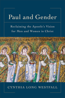Paul and Gender: Reclaiming the Apostle's Vision for Men and Women in Christ 0801097940 Book Cover