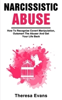 Narcissistic Abuse: How To Recognize Covert Manipulation, Outsmart The Abuser And Get Your Life Back 3907269446 Book Cover