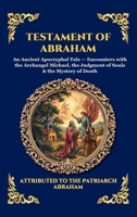 Testament of Abraham: An Ancient Apocryphal Tale - Encounters with the Archangel Michael, the Judgment of Souls & the Mystery of Death (Large Print ... Reading) (Library of Alexandria - Esoteric) 1807925579 Book Cover