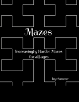 Mazes: Increasingly Harder Mazes Activity Book for all ages B091JCZBCH Book Cover