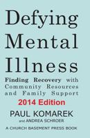 Defying Mental Illness 2014 Edition: Finding Recovery with Community Resources and Family Support 1494786443 Book Cover