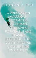 Scandinavian Warriors Storm the Ottoman Empire's Most Formidable and Heavily Fortified Cities with Fury and Unrelenting Onslaught: A gripping tale of ... struggle between what is and what must be. B0FYC4KDBV Book Cover