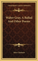 Walter Gray, A Ballad And Other Poems 0548320497 Book Cover