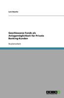 Geschlossene Fonds als Anlagemöglichkeit für Private Banking-Kunden 3640566998 Book Cover