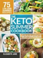 Keto Summer Cookbook: 75 Low Carb Recipes Inspired by the Flavors of the Mediterranean 1999826108 Book Cover