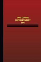 Golf Course Superintendent Log (Logbook, Journal - 124 Pages, 6 X 9 Inches): Golf Course Superintendent Logbook (Red Cover, Medium) 1545236232 Book Cover