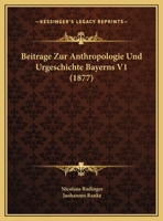 Beitrage Zur Anthropologie Und Urgeschichte Bayerns V1 (1877) 1166778924 Book Cover