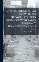 Supplementing an Ad Hoc Wireless Network Routing Protocol With Radio Frequency Identification Tags 1025132734 Book Cover