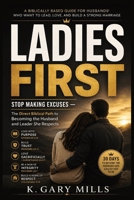 Ladies First: A Biblical Guide to Christian Marriage, Servant Leadership, and Becoming the Husband God Designed B0H7Q1QFCQ Book Cover