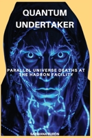 Quantum Undertaker: Parallel Universe Deaths at the Hadron Facility B0DR7JQQFF Book Cover