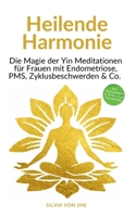 Heilende Harmonie: Die Magie der Yin-Energie Meditationen für Frauen mit Endometriose, PMS, Zyklusbeschwerden & Co. (German Edition) 375976018X Book Cover