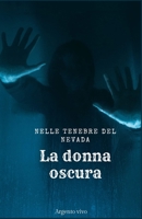 La Donna Oscura "Nelle Tenebre Del Nevada" storia Horror (Italian Edition) B0CHLB66SK Book Cover