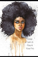 Keep Calm & Flaunt Your Fro: Diary Notebook Journal For All Empowered Black African American Princesses & Queens. An Undated Weekly Planner Organizer Plus 50 Page Lined Notepad With Inspirational Quot 170210169X Book Cover