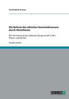 Die Reform des attischen Gemeindewesens durch Kleisthenes: Die Vermischung der attischen B�rgerschaft in den Phylen und Demen 3640444965 Book Cover