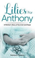 Lilies for Anthony: A Mother’s Story of Survival and Hope 1964644011 Book Cover