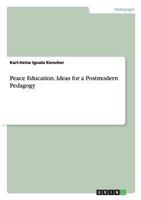 Peace Education. Ideas for a Postmodern Pedagogy 3656557721 Book Cover