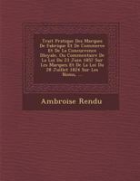 Trait� Pratique Des Marques De Fabrique Et De Commerce Et De La Concurrence D�loyale, Ou Commentaire De La Loi Du 23 Juin 1857 Sur Les Marques Et De La Loi Du 28 Juillet 1824 Sur Les Noms, ... 1249979609 Book Cover