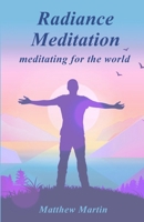 Radiance Meditation: - Meditating for the World 1542709857 Book Cover