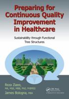 Preparing for Continuous Quality Improvement for Healthcare: Sustainability Through Functional Tree Structures 1466567708 Book Cover