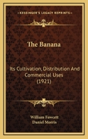 The banana, its cultivation, distribution and commercial uses 0548894477 Book Cover