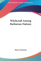 Witchcraft Among Barbarous Nations 1425369820 Book Cover