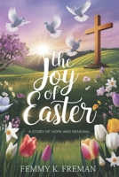 THE JOY OF EASTER: A STORY OF HOPE AND RENEWAL B0DZTQLTFG Book Cover