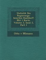 Statistik Des Regierungs-Bezirkes D Sseldorf: Mit 1 Karte, Volume 3, Issue 2, Part 1 1286980119 Book Cover