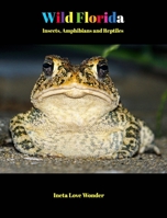 Wild Florida: Insects, Amphibians and Reptiles B0BQCWBYDV Book Cover